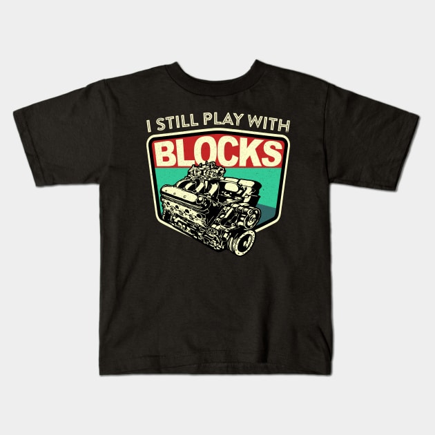 I Still Play With Blocks Racing | Mechanic Engine Block Kids T-Shirt by JJDezigns